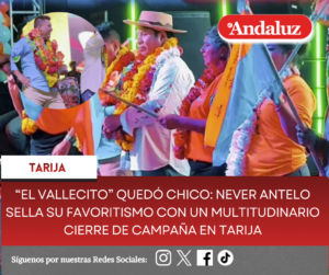 “El Vallecito” quedó chico: Never Antelo sella su favoritismo con un multitudinario cierre de campaña en Tarija