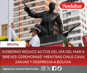 Gobierno reduce actos del Día del Mar a «breves ceremonias» mientras Chile cava zanjas y desprecia a Bolivia
