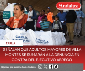 Señalan que adultos mayores de Villa Montes se sumarán a la denuncia en contra del ejecutivo Abrego