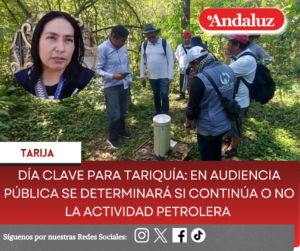 Día clave para Tariquía: En audiencia pública se determinará si continúa o no la actividad petrolera