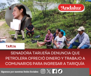 Senadora tarijeña denuncia que petrolera ofreció dinero y trabajo a comunarios para ingresar a Tariquía