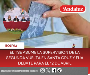 El TSE asume la supervisión de la segunda vuelta en Santa Cruz y fija debate para el 12 de abril