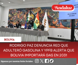 Rodrigo Paz denuncia red que adulteró gasolina y YPFB alerta que Bolivia importará gas en 2031