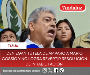 Deniegan tutela de amparo a Mario Cossío y no logra revertir resolución de inhabilitación