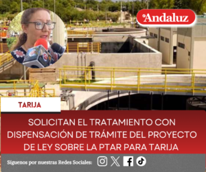 Solicitan el tratamiento con dispensación de trámite del proyecto de Ley sobre la PTAR para Tarija
