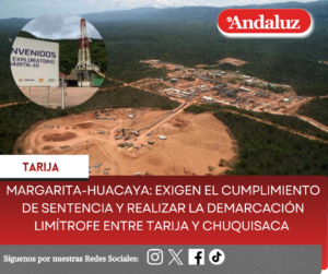 Margarita-Huacaya: Exigen el cumplimiento de sentencia y realizar la demarcación limítrofe entre Tarija y Chuquisaca