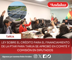 Ley sobre el crédito para el financiamiento de la PTAR para Tarija se aprobó en Comité y Comisión en Diputados