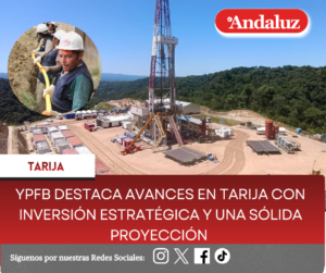 YPFB destaca avances en Tarija con inversión estratégica y una sólida proyección