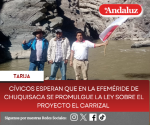 Cívicos esperan que en la efeméride de Chuquisaca se promulgue la Ley sobre el proyecto El Carrizal