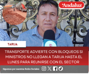 Transporte advierte con bloqueos si ministros no llegan a Tarija hasta el lunes para reunirse con el sector