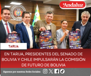 En Tarija, presidentes del Senado de Bolivia y Chile impulsarán la Comisión de Futuro de Bolivia