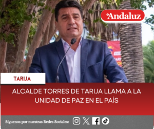 Alcalde Torres de Tarija llama a la unidad de paz en el país