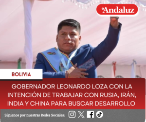 Gobernador Leonardo Loza con la intención de trabajar con Rusia, Irán, India y China para buscar desarrollo