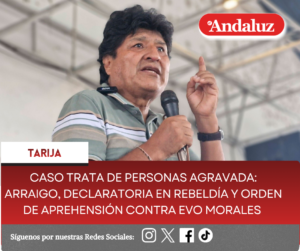 Caso trata de personas agravada: Arraigo, declaratoria en rebeldía y orden de aprehensión contra Evo Morales