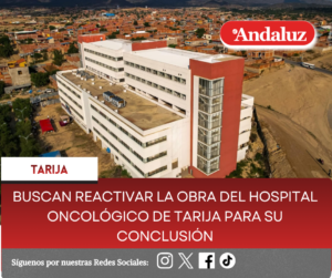 Buscan reactivar la obra del Hospital Oncológico de Tarija para su conclusión