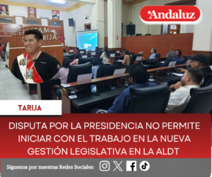 Disputa por la presidencia no permite iniciar con el trabajo en la nueva gestión legislativa en la ALDT