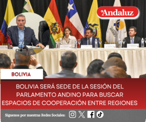 Bolivia será sede de la sesión del Parlamento Andino para buscar espacios de cooperación entre regiones