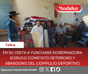 En su visita a Yunchará Gobernadora Soruco constató deterioro y abandono del Complejo Deportivo