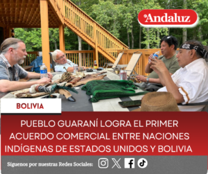 Pueblo Guaraní logra el primer acuerdo comercial entre naciones indígenas de Estados Unidos y Bolivia