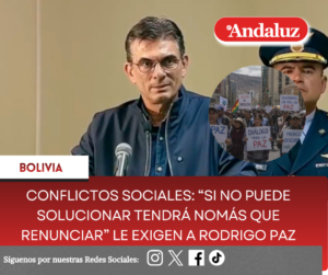 conflictos sociales: “si no puede solucionar tendrá nomás que renunciar” le exigen a Rodrigo Paz