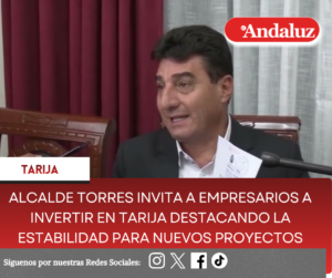 Alcalde Torres invita a empresarios a invertir en Tarija destacando la estabilidad para nuevos proyectos