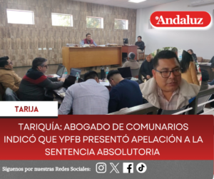 Tariquía: Abogado de comunarios indicó que YPFB presentó apelación a la sentencia absolutoria