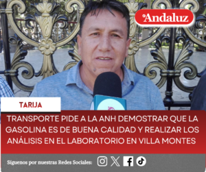 Transporte pide a la ANH demostrar que la gasolina es de buena calidad y realizar los análisis en el laboratorio en Villa Montes