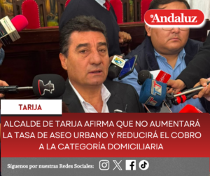 Alcalde de Tarija afirma que no aumentará la tasa de aseo urbano y reducirá el cobro a la categoría domiciliaria