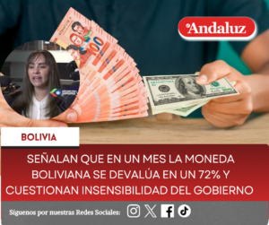 Señalan que en un mes la moneda boliviana se devalúa en un 72% y cuestionan insensibilidad del gobierno