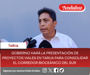 Gobierno hará la presentación de proyectos viales en Tarija para consolidar el Corredor Bioceánico del Sur