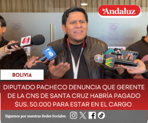 Diputado Pacheco denuncia que gerente de la CNS de Santa Cruz habría pagado $us. 50.000 para estar en el cargo