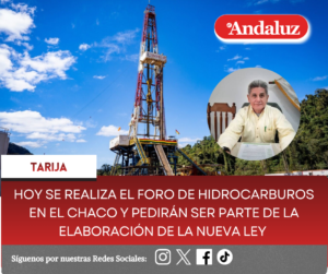 Hoy se realiza el Foro de Hidrocarburos en el Chaco y pedirán ser parte de la elaboración de la nueva Ley