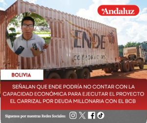 Señalan que Ende podría no contar con la capacidad económica para ejecutar el proyecto El Carrizal por deuda millonaria con el BCB