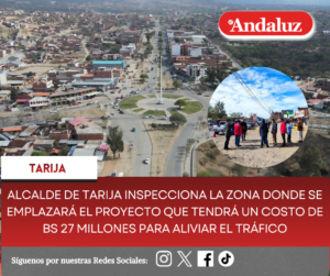 Alcalde de Tarija inspecciona la zona donde se emplazará el proyecto que tendrá un costo de Bs 27 millones para aliviar el tráfico