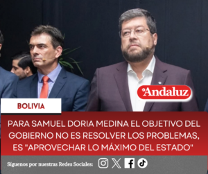 Para Samuel Doria Medina el objetivo del gobierno no es resolver los problemas, es «aprovechar lo máximo del Estado»  