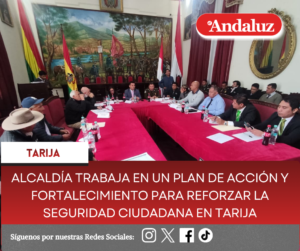Alcaldía trabaja en un plan de acción y fortalecimiento para reforzar la seguridad ciudadana en Tarija