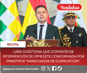 Lara cuestiona que comisión de intervención de YPFB este conformada por ministros «manchados de corrupción»