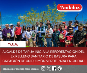 Alcalde de Tarija inicia la reforestación del Ex Relleno Sanitario de basura para creación de un pulmón verde para la ciudad
