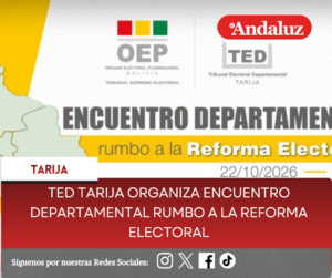 TED Tarija organiza Encuentro Departamental Rumbo a la Reforma Electoral 