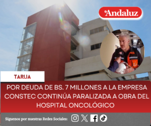 Por deuda de bs. 7 millones a la empresa Constec continúa paralizada a obra del hospital Oncológico  