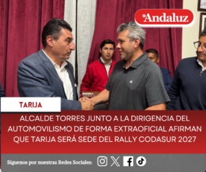 Alcalde Torres junto a la dirigencia del automovilismo de forma extraoficial afirman que Tarija será sede del Rally CODASUR 2027