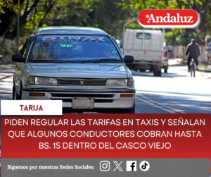Piden regular las tarifas en taxis y señalan que algunos conductores cobran hasta bs. 15 dentro del casco viejo  