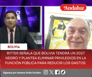 Ritter señala que Bolivia tendrá un 2027 negro y plantea eliminar privilegios en la función pública para reducir los gastos  
