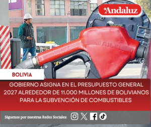 Gobierno asigna en el Presupuesto General 2027 alrededor de 11.000 millones de bolivianos para la subvención de combustibles