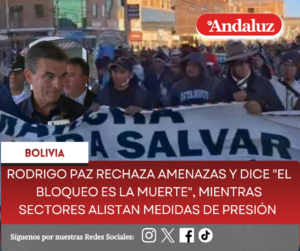 Rodrigo Paz rechaza amenazas y dice «el bloqueo es la muerte», mientras sectores alistan medidas de presión