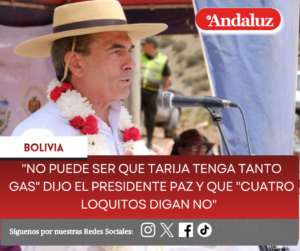 «No puede ser que Tarija tenga tanto gas» dijo el presidente Paz y que «cuatro loquitos digan no»  