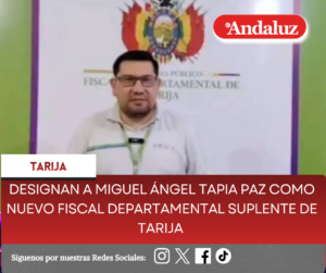 Designan a Miguel Ángel Tapia Paz como nuevo fiscal departamental de Tarija  