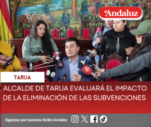 Alcalde de Tarija evaluará el impacto de la eliminación de las subvenciones